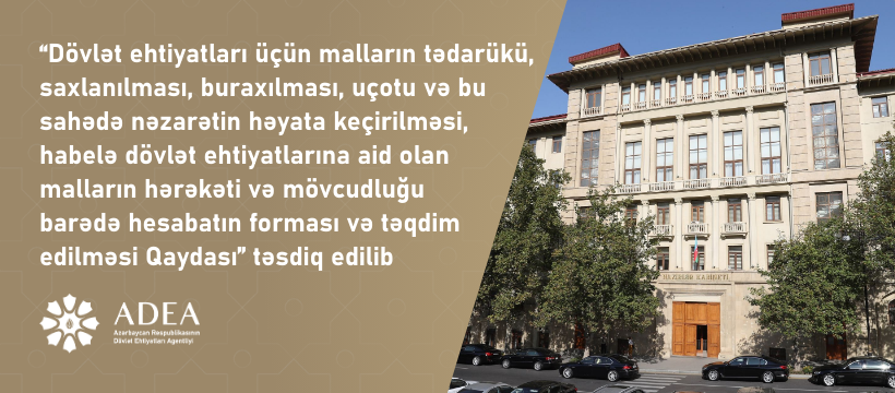 “Dövlət ehtiyatları üçün malların tədarükü, saxlanılması, buraxılması, uçotu və bu sahədə nəzarətin həyata keçirilməsi, habelə dövlət ehtiyatlarına aid olan malların hərəkəti və mövcudluğu barədə hesabatın forması və təqdim edilməsi Qaydası” təsdiq edilib